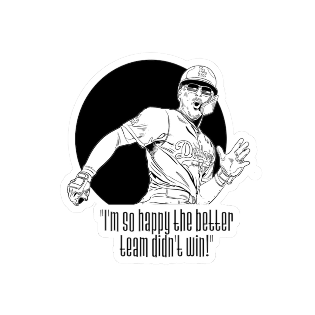 Baseball Player Sticker — “I'm so happy the better team didn't win!” Kiss-Cut Sticker